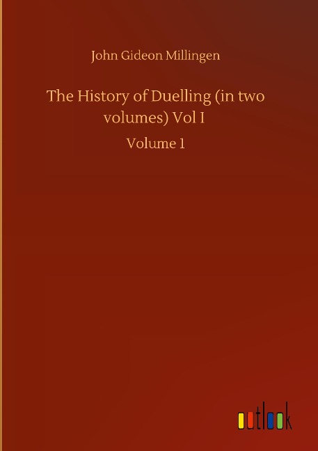 The History of Duelling (in two volumes) Vol I: Volume 1