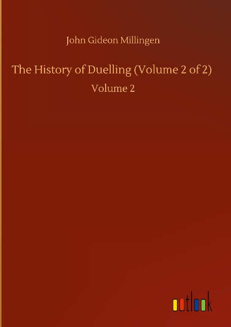 The History of Duelling (Volume 2 of 2): Volume 2