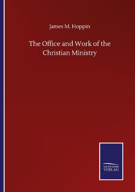 The Office and Work of the Christian Ministry