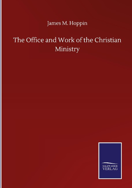 The Office and Work of the Christian Ministry
