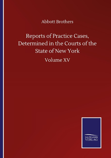 Reports of Practice Cases, Determined in the Courts of the State of New York: Volume XV