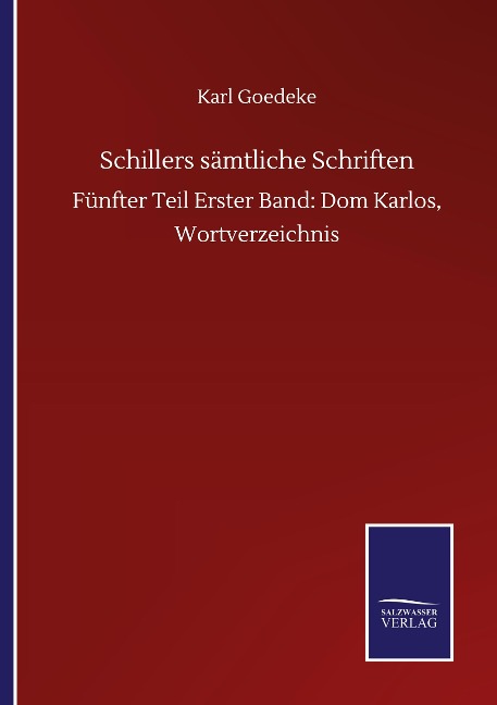 Schillers sämtliche Schriften: Fünfter Teil Erster Band: Dom Karlos, Wortverzeichnis