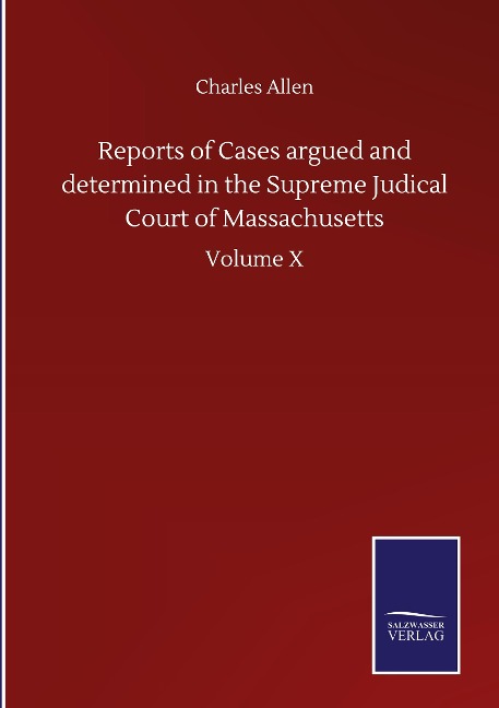 Reports of Cases argued and determined in the Supreme Judical Court of Massachusetts: Volume X