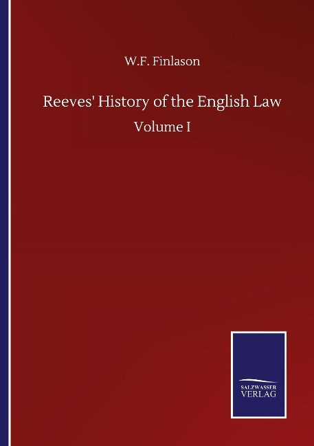 Reeves History of the English Law: Volume I