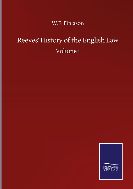 Reeves History of the English Law: Volume I