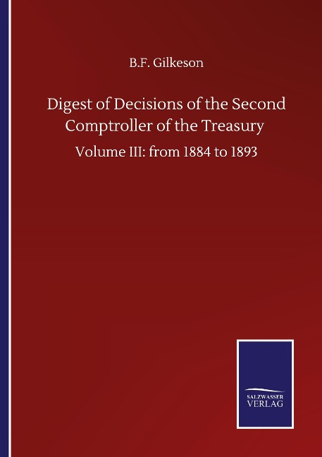 Digest of Decisions of the Second Comptroller of the Treasury: Volume III: from 1884 to 1893