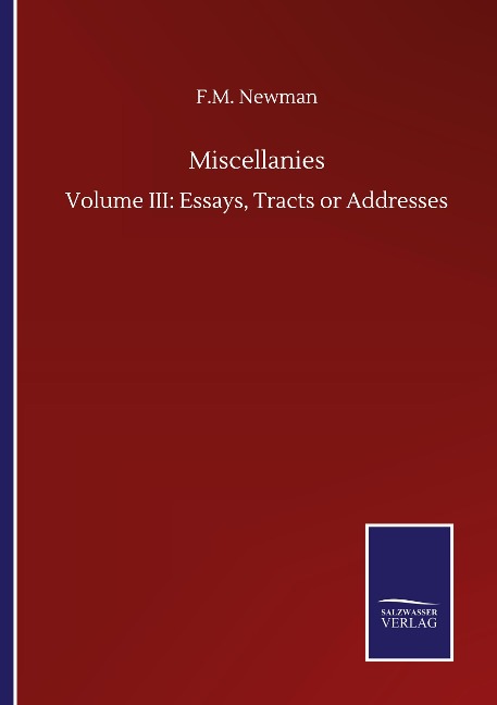 Miscellanies: Volume III: Essays, Tracts or Addresses
