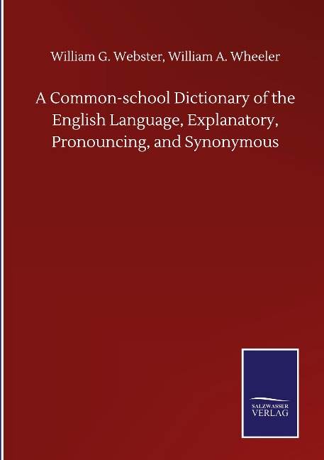A Common-school Dictionary of the English Language, Explanatory, Pronouncing, and Synonymous
