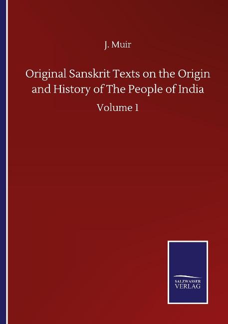 Original Sanskrit Texts on the Origin and History of The People of India: Volume 1