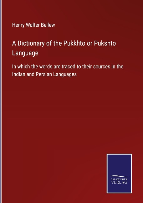 A Dictionary of the Pukkhto or Pukshto Language: In which the words are traced to their sources in the Indian and Persian Languages