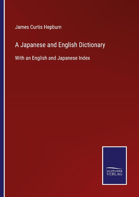 A Japanese and English Dictionary: With an English and Japanese Index