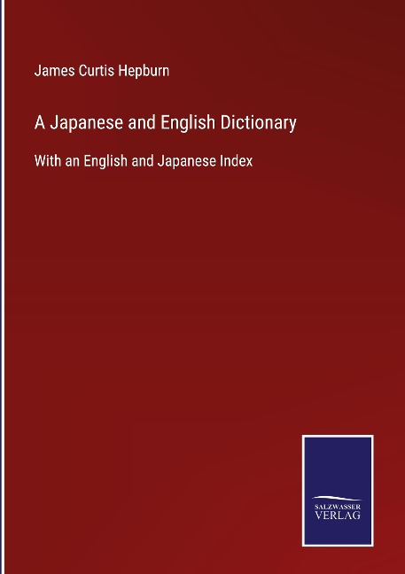 A Japanese and English Dictionary: With an English and Japanese Index