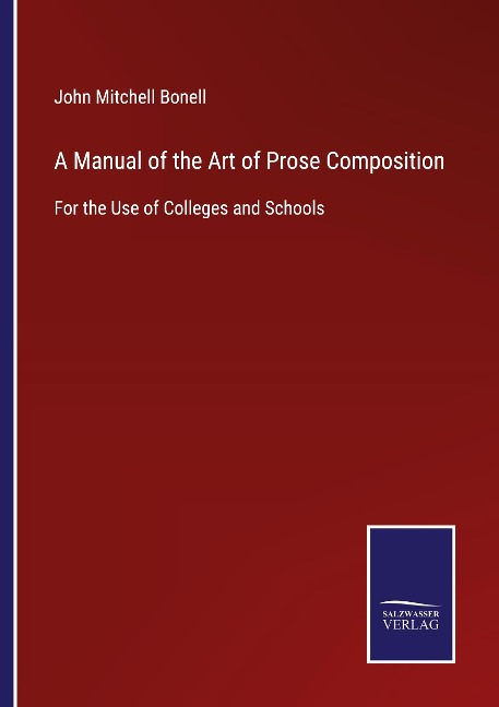 A Manual of the Art of Prose Composition: For the Use of Colleges and Schools