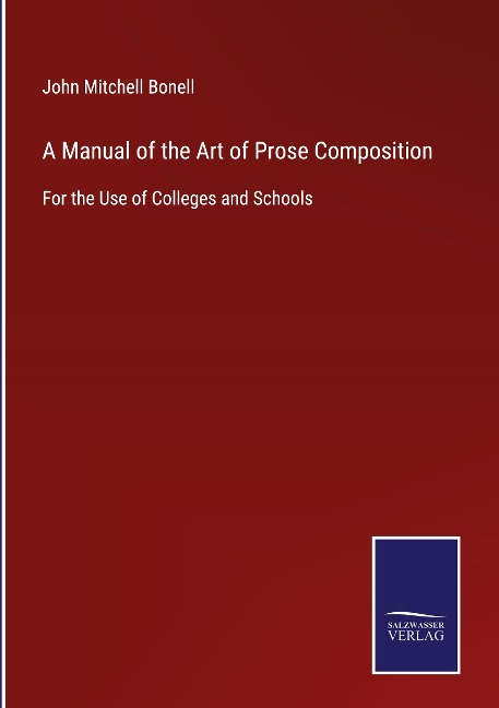 A Manual of the Art of Prose Composition: For the Use of Colleges and Schools