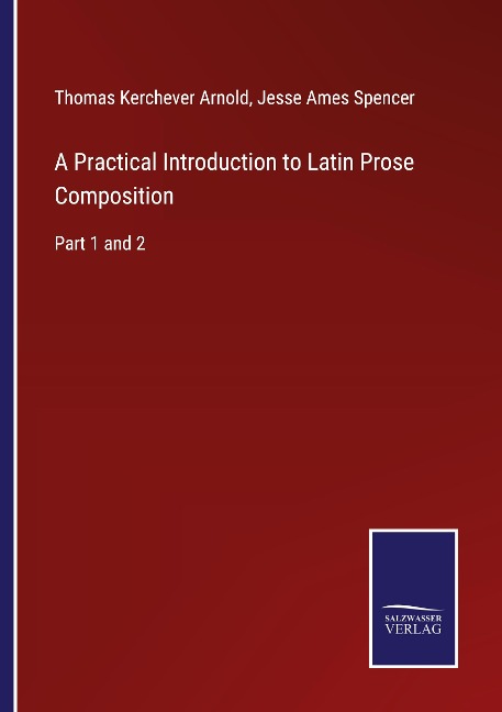 A Practical Introduction to Latin Prose Composition: Part 1 and 2