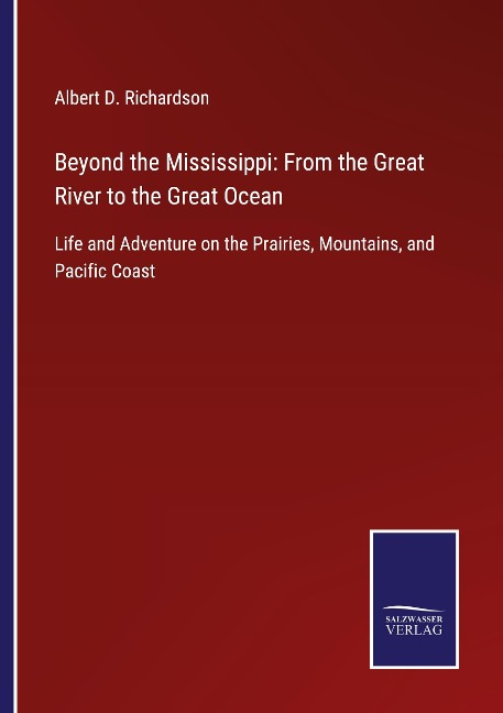 Beyond the Mississippi: From the Great River to the Great Ocean: Life and Adventure on the Prairies, Mountains, and Pacific Coast
