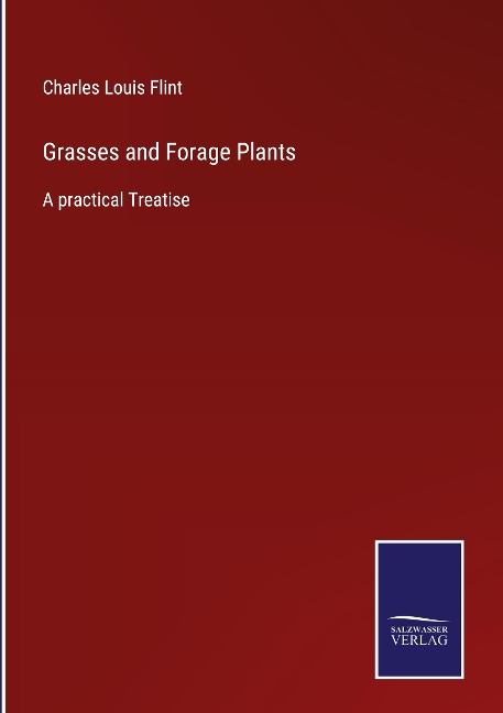 Grasses and Forage Plants: A practical Treatise