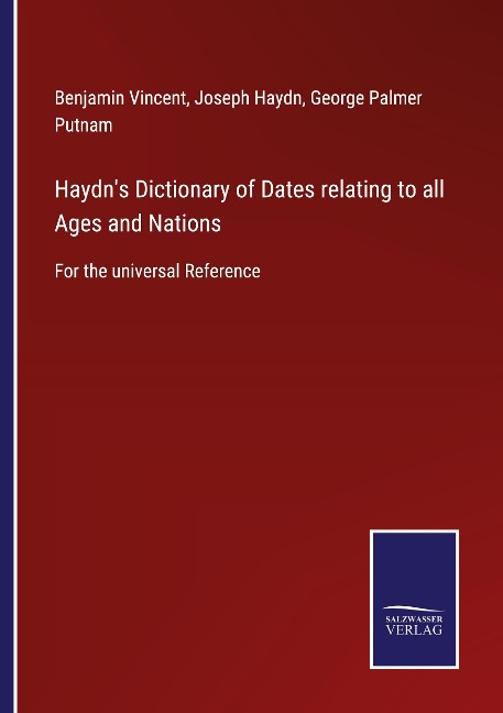 Haydns Dictionary of Dates relating to all Ages and Nations: For the universal Reference