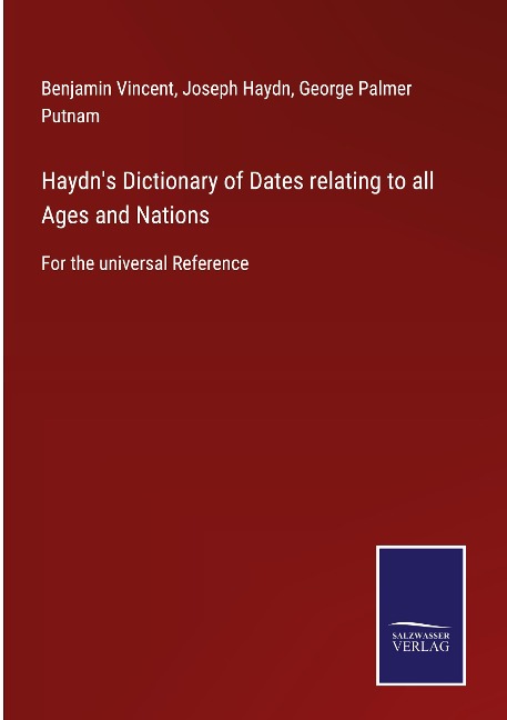 Haydns Dictionary of Dates relating to all Ages and Nations: For the universal Reference