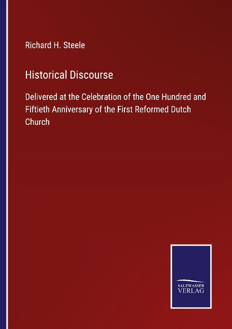 Historical Discourse: Delivered at the Celebration of the One Hundred and Fiftieth Anniversary of the First Reformed Dutch Church