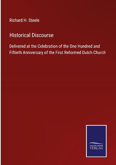 Historical Discourse: Delivered at the Celebration of the One Hundred and Fiftieth Anniversary of the First Reformed Dutch Church