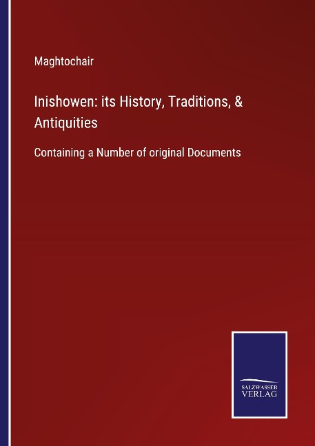 Inishowen: its History, Traditions, & Antiquities: Containing a Number of original Documents
