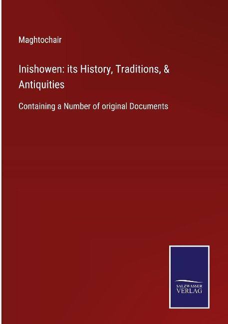 Inishowen: its History, Traditions, & Antiquities: Containing a Number of original Documents