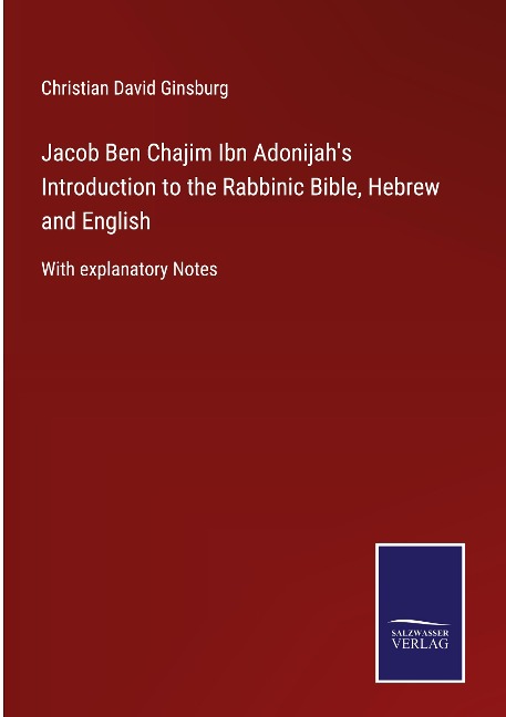 Jacob Ben Chajim Ibn Adonijahs  Introduction to the Rabbinic Bible, Hebrew and English: With explanatory Notes