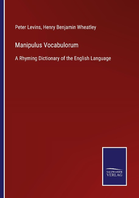 Manipulus Vocabulorum: A Rhyming Dictionary of the English Language