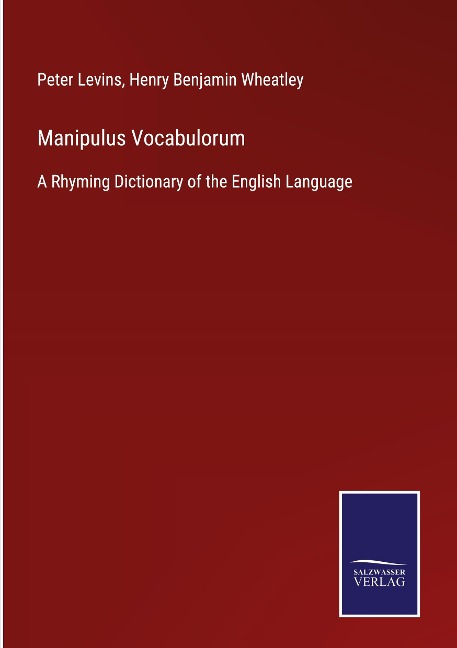 Manipulus Vocabulorum: A Rhyming Dictionary of the English Language