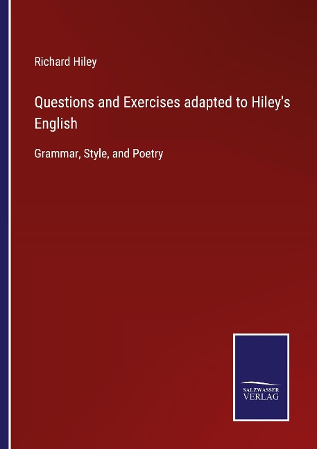 Questions and Exercises adapted to Hileys English: Grammar, Style, and Poetry