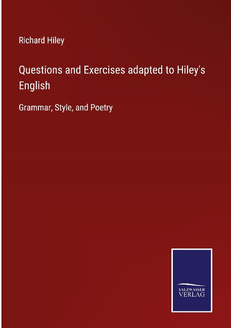 Questions and Exercises adapted to Hileys English: Grammar, Style, and Poetry