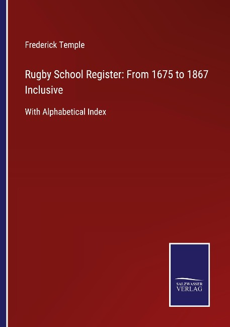 Rugby School Register: From 1675 to 1867 Inclusive: With Alphabetical Index