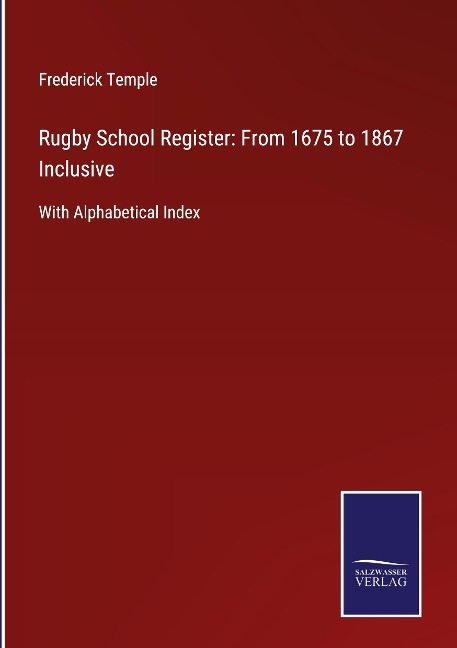 Rugby School Register: From 1675 to 1867 Inclusive: With Alphabetical Index