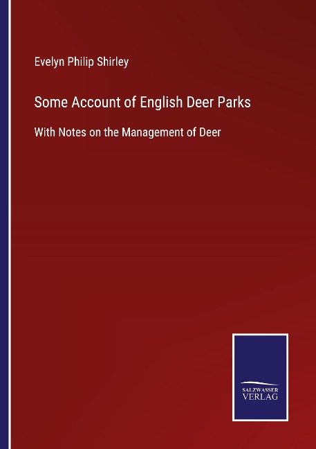 Some Account of English Deer Parks: With Notes on the Management of Deer