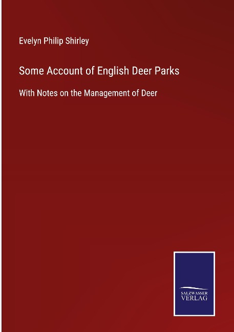 Some Account of English Deer Parks: With Notes on the Management of Deer