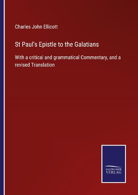 St Pauls Epistle to the Galatians: With a critical and grammatical Commentary, and a revised Translation