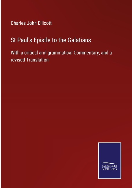 St Pauls Epistle to the Galatians: With a critical and grammatical Commentary, and a revised Translation