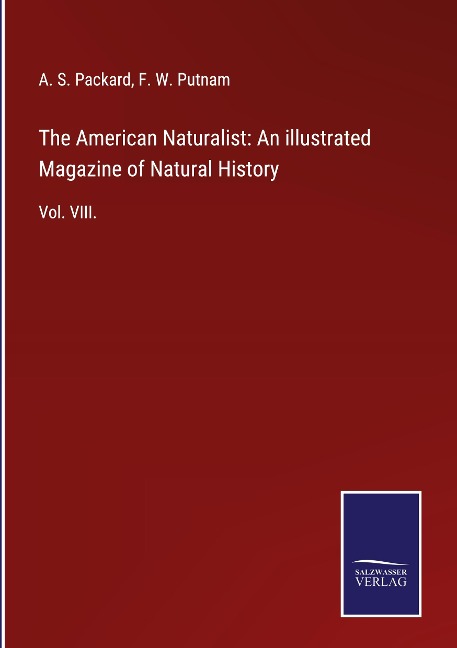 The American Naturalist: An illustrated Magazine of Natural History: Vol. VIII.