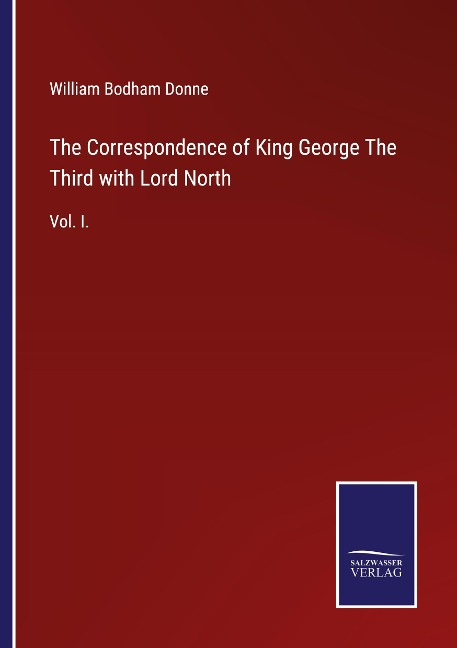The Correspondence of King George The Third with Lord North: Vol. I.