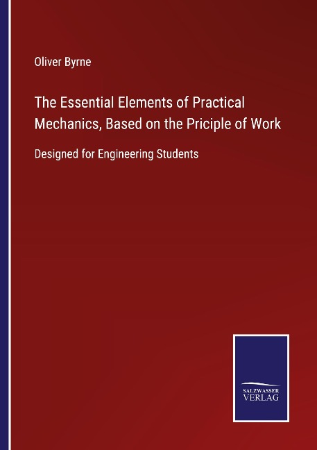 The Essential Elements of Practical Mechanics, Based on the Priciple of Work: Designed for Engineering Students