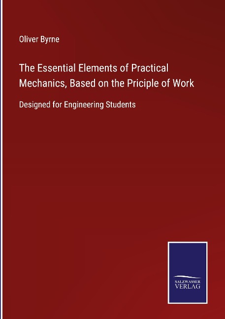 The Essential Elements of Practical Mechanics, Based on the Priciple of Work: Designed for Engineering Students