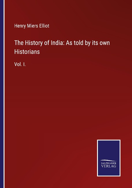 The History of India: As told by its own Historians: Vol. I.