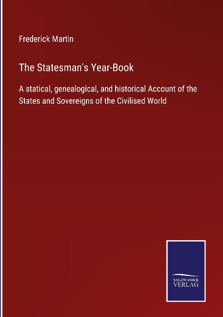 The Statesmans Year-Book: A statical, genealogical, and historical Account of the States and Sovereigns of the Civilised World