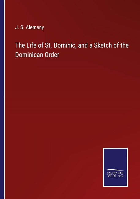 The Life of St. Dominic, and a Sketch of the Dominican Order