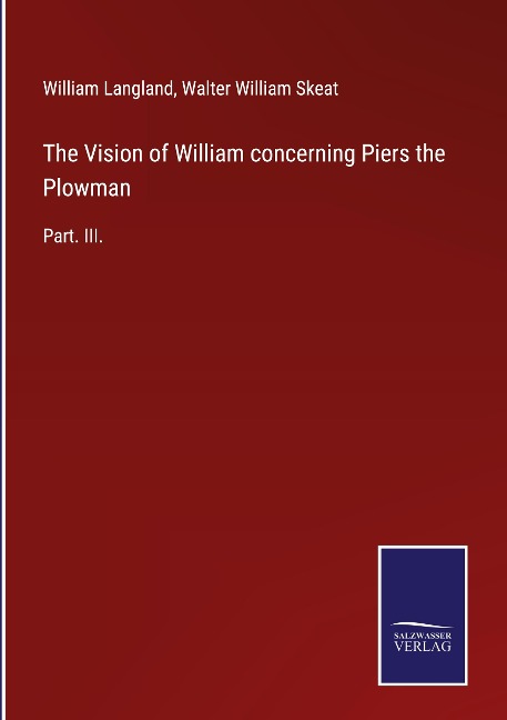 The Vision of William concerning Piers the Plowman: Part. III.