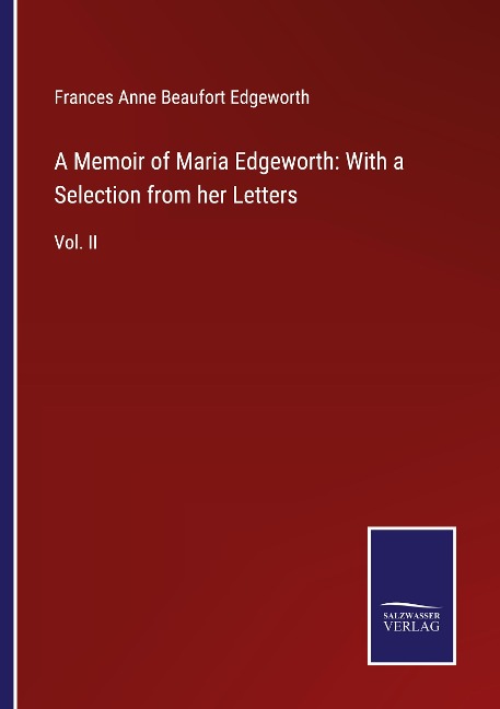 A Memoir of Maria Edgeworth: With a Selection from her Letters: Vol. II