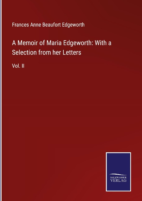 A Memoir of Maria Edgeworth: With a Selection from her Letters: Vol. II