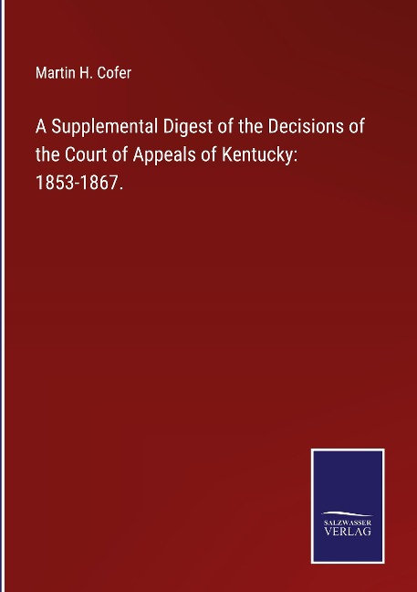 A Supplemental Digest of the Decisions of the Court of Appeals of Kentucky: 1853-1867.