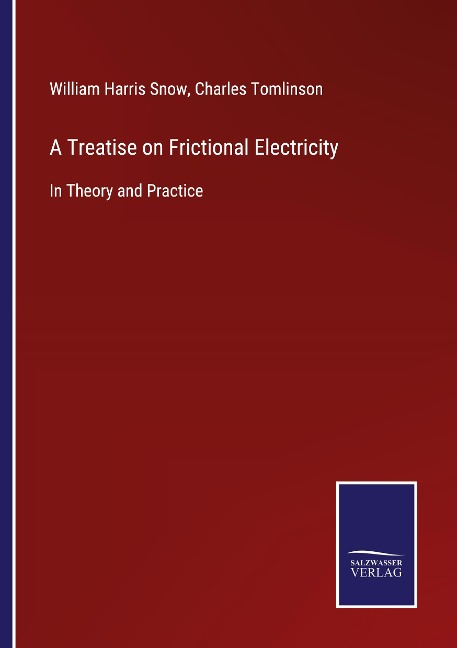 A Treatise on Frictional Electricity: In Theory and Practice